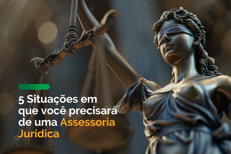 5 Situações em que você precisará de uma Assessoria Jurídica
