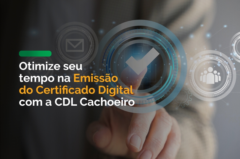 Otimize Seu Tempo na Emissão do Certificado Digital com a CDL Cachoeiro