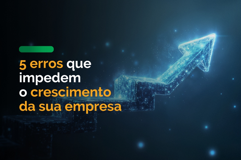 5 erros que impedem o crescimento da sua empresa