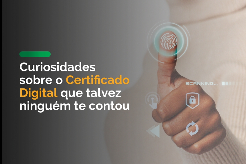 Você sabia? 5 curiosidades sobre o Certificado Digital que talvez ninguém te contou