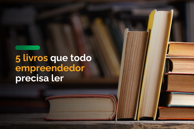 5 livros que todo empreendedor precisa ler