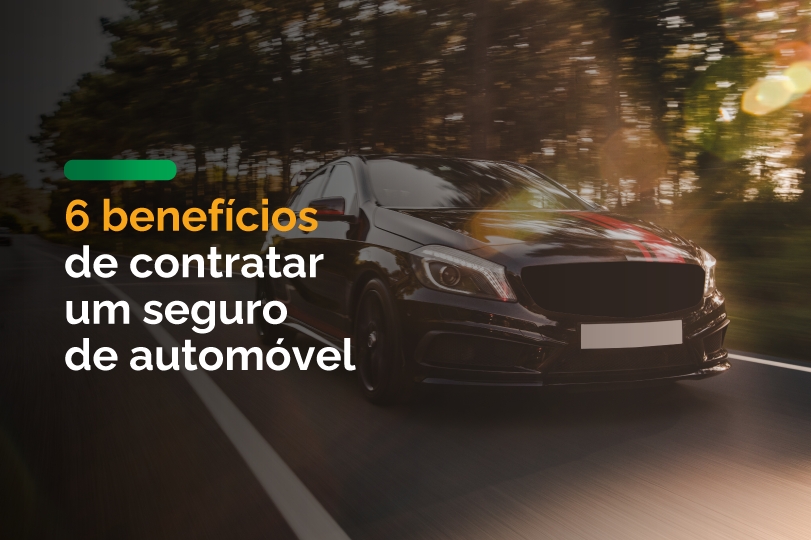 6 Benefícios de Contratar um Seguro de Automóvel