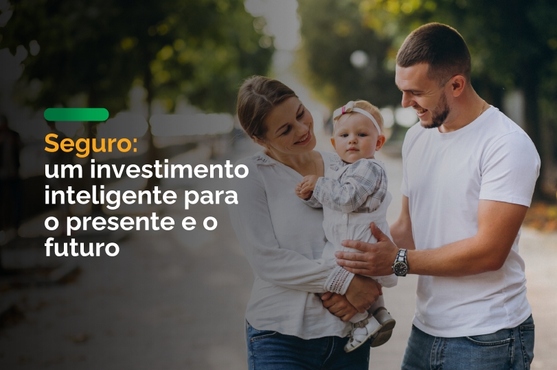 Seguro: um investimento inteligente para o presente e o futuro