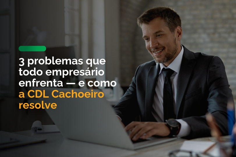 3 problemas que todo empresário enfrenta — e como a CDL Cachoeiro resolve