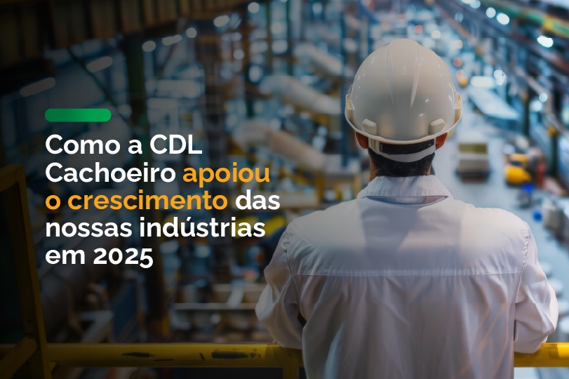 Como a CDL Cachoeiro apoiou o crescimento das nossas indústrias em 2025