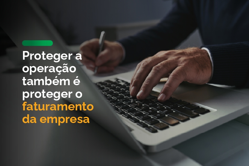 Proteger a operação também é proteger o faturamento da empresa