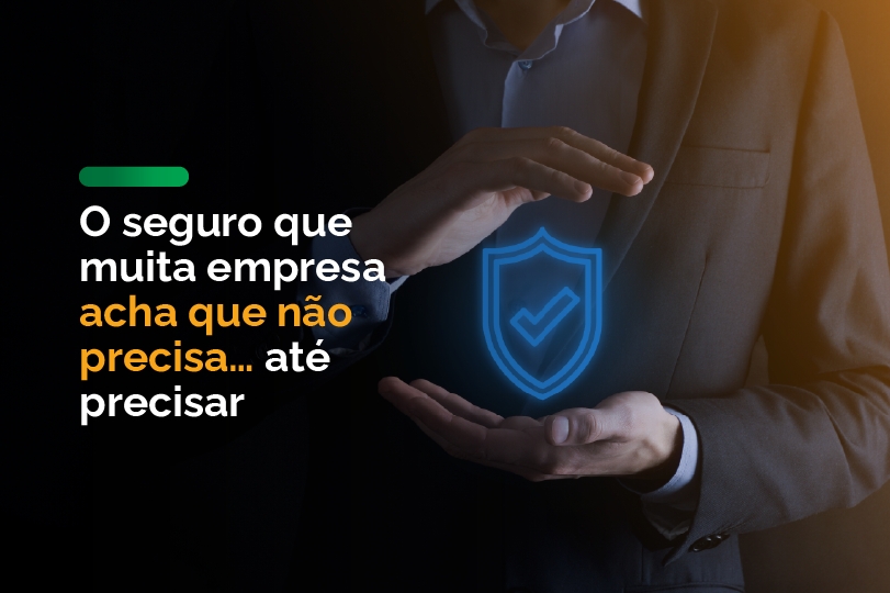 O seguro que muita empresa acha que não precisa… até precisar