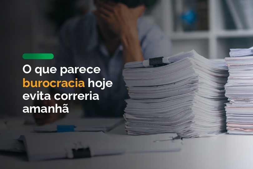 O que parece burocracia hoje evita correria amanhã