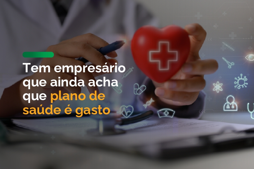 Tem empresário que ainda acha que plano de saúde é gasto